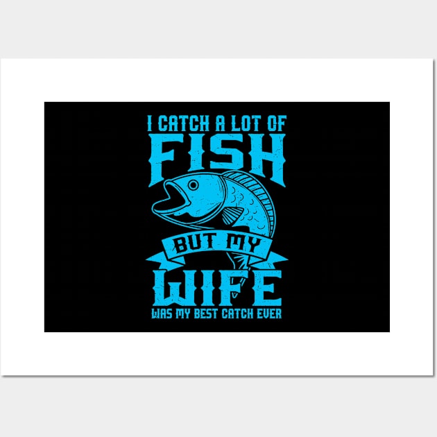 Fishing Gift Print Fly Fishing Wife My Was My Best Catch Product Wall Art by Linco
